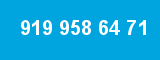 919 958 64 71